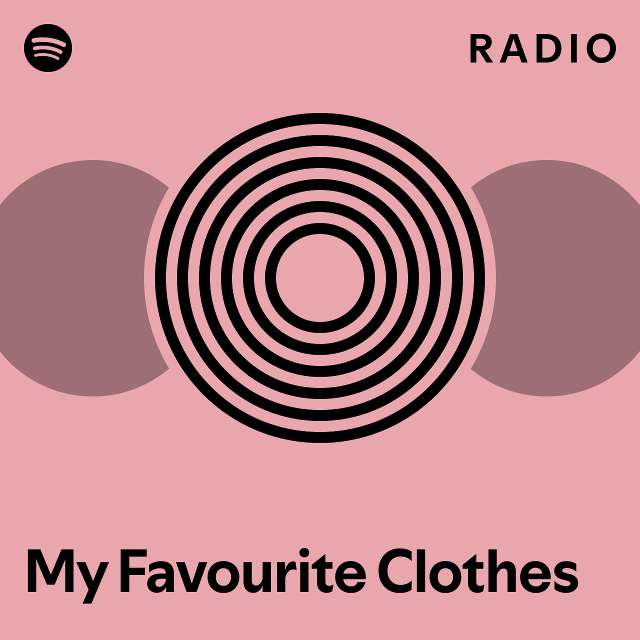 My Favourite Clothes Radio playlist by Spotify Spotify