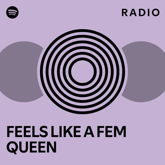 feels-like-a-fem-queen-radio-playlist-by-spotify-spotify