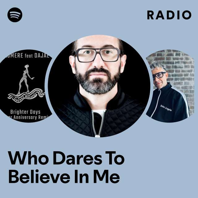 Who Dares To Believe In Me Radio