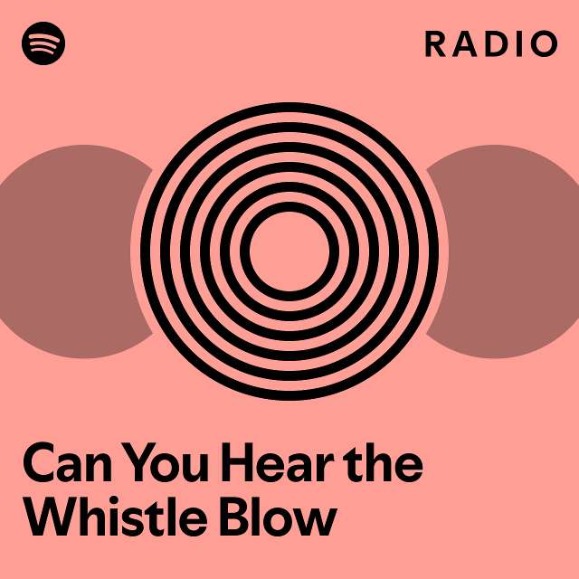 Can You Hear the Whistle Blow Radio playlist by Spotify Spotify