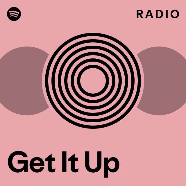 Get It Up Radio - playlist by Spotify | Spotify