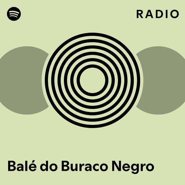 Balé Do Buraco Negro Radio Playlist By Spotify Spotify 4163