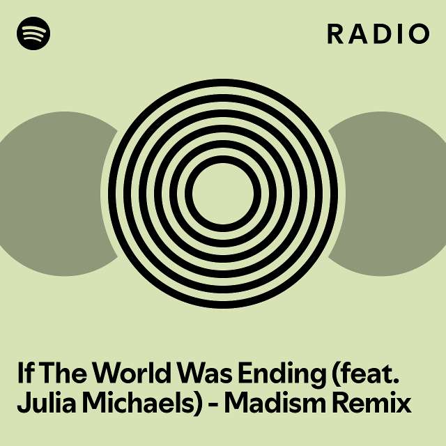If the world was ending feat julia michaels madism remix radio