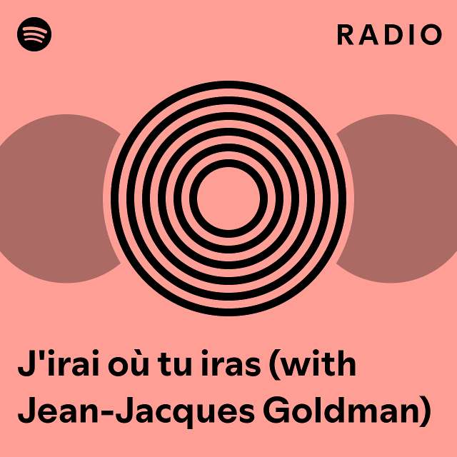 J Irai O Tu Iras With Jean Jacques Goldman Radio Playlist By Spotify Spotify