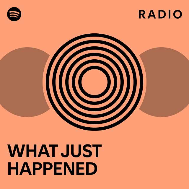 What Just Happened Radio Playlist By Spotify Spotify