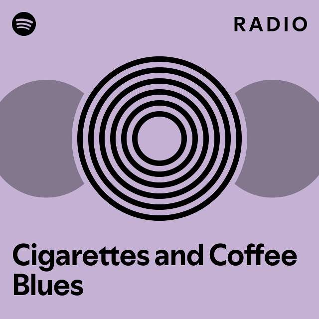 Cigarettes and Coffee Blues Radio playlist by Spotify Spotify