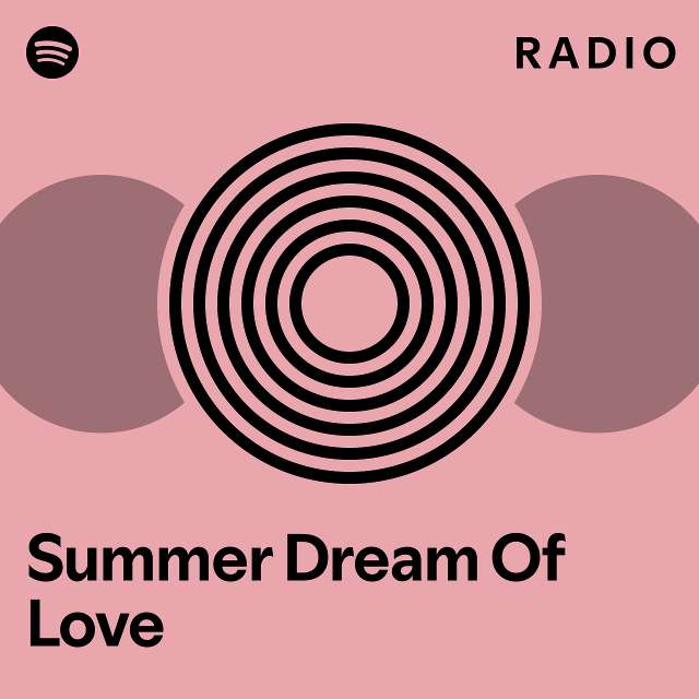 Summer Dream Of Love Radio Playlist By Spotify Spotify