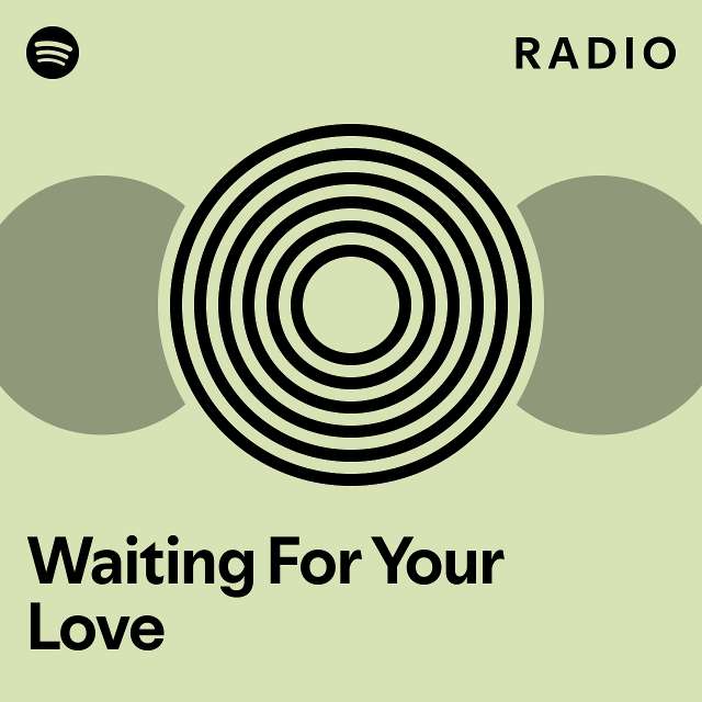 Waiting For Your Love Radio - playlist by Spotify | Spotify