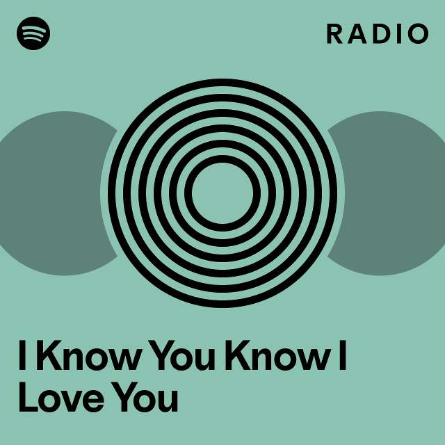 I Know You Know I Love You Radio - playlist by Spotify | Spotify