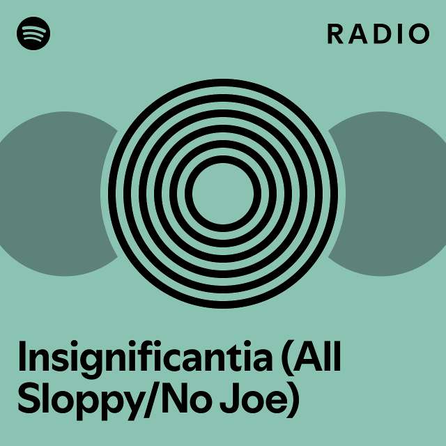 Insignificantia (All Sloppy/No Joe) Radio - playlist by Spotify | Spotify