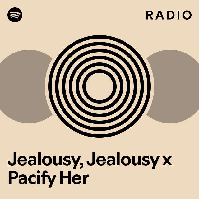 Jealousy, Jealousy x Pacify Her Radio playlist by Spotify Spotify