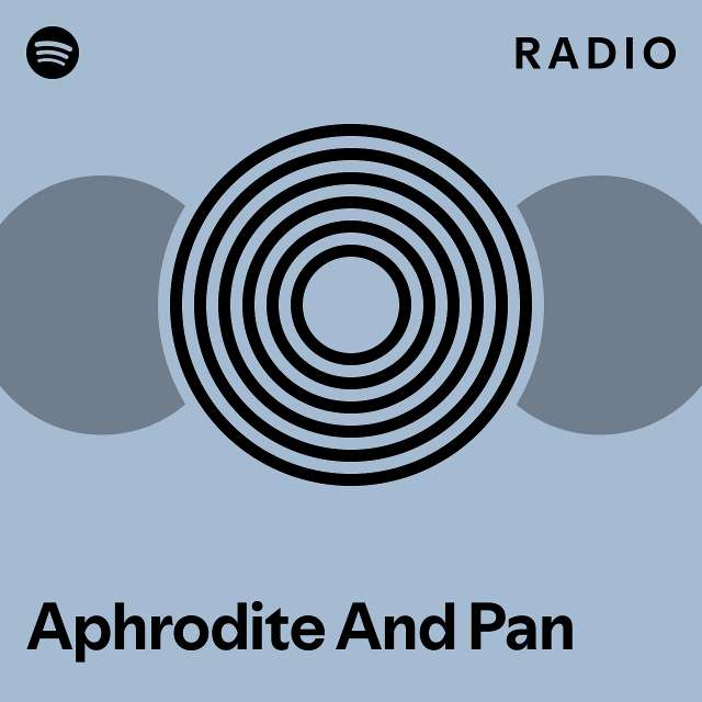 Aphrodite And Pan Radio playlist by Spotify Spotify