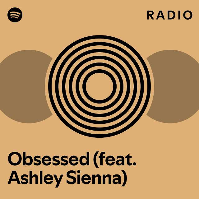 Obsessed Feat Ashley Sienna Radio Playlist By Spotify Spotify