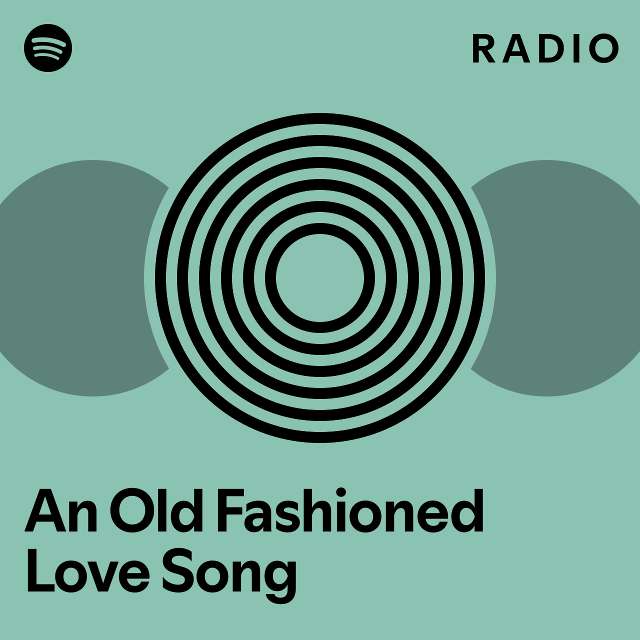 an-old-fashioned-love-song-radio-playlist-by-spotify-spotify