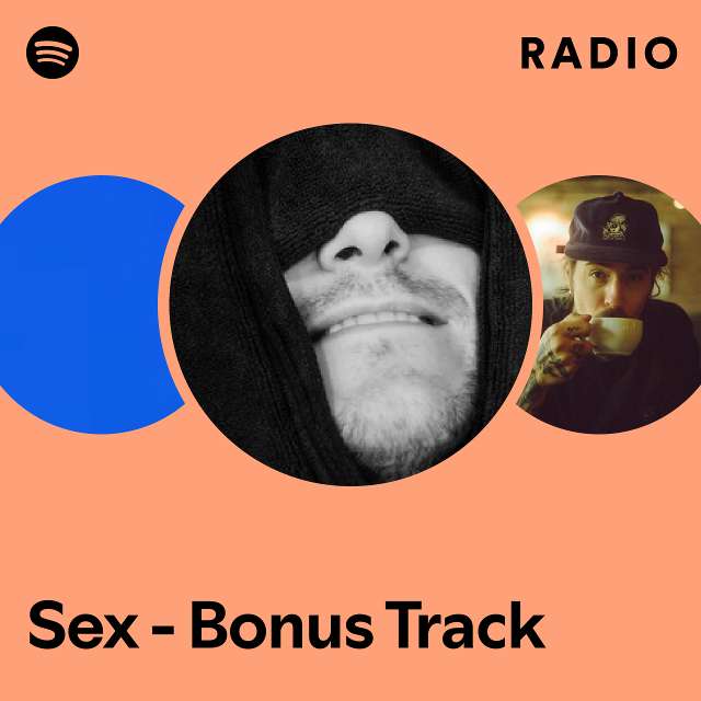 Sex Bonus Track Radio Playlist By Spotify Spotify 