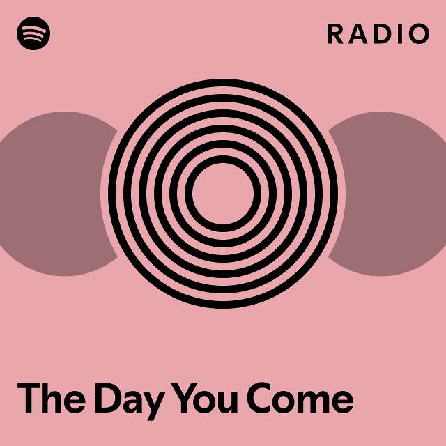 The Day You Come Radio - playlist by Spotify | Spotify