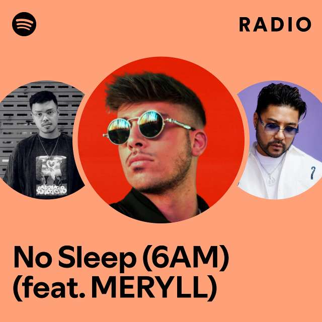 No Sleep (6AM) (feat. MERYLL) Radio - playlist by Spotify | Spotify