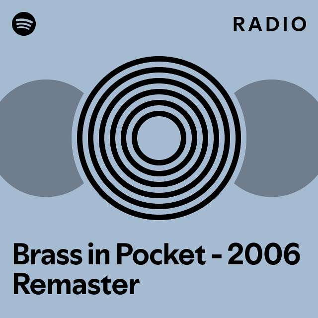 Brass in Pocket 2006 Remaster Radio playlist by Spotify Spotify