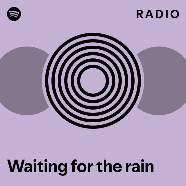 Waiting for the rain Radio - playlist by Spotify | Spotify
