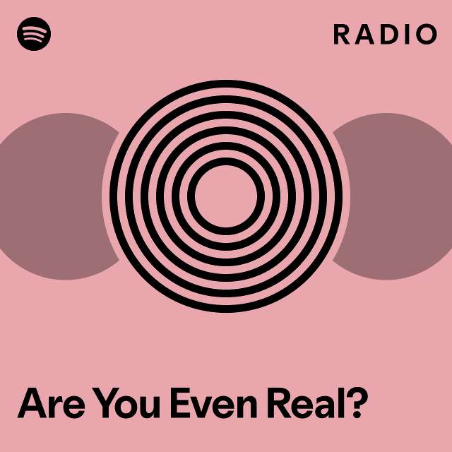 Are You Even Real? Radio - playlist by Spotify | Spotify