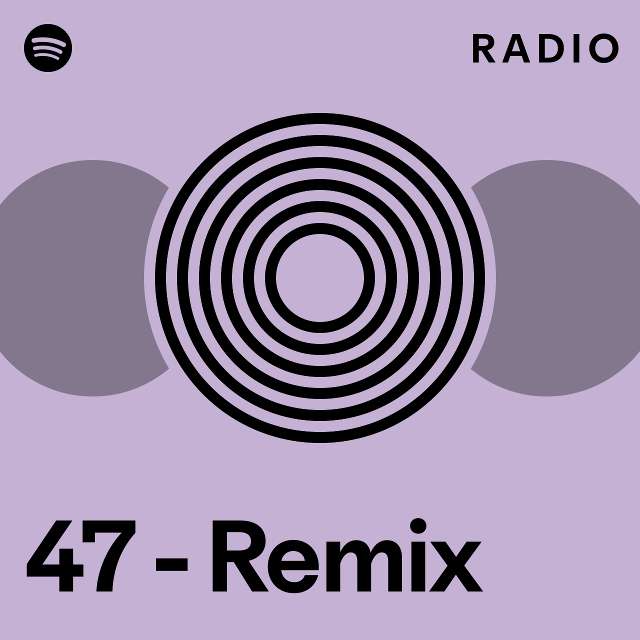 47 - Remix Radio - playlist by Spotify | Spotify