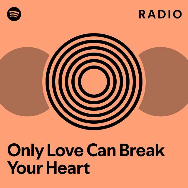 Only Love Can Break Your Heart Radio Playlist By Spotify Spotify