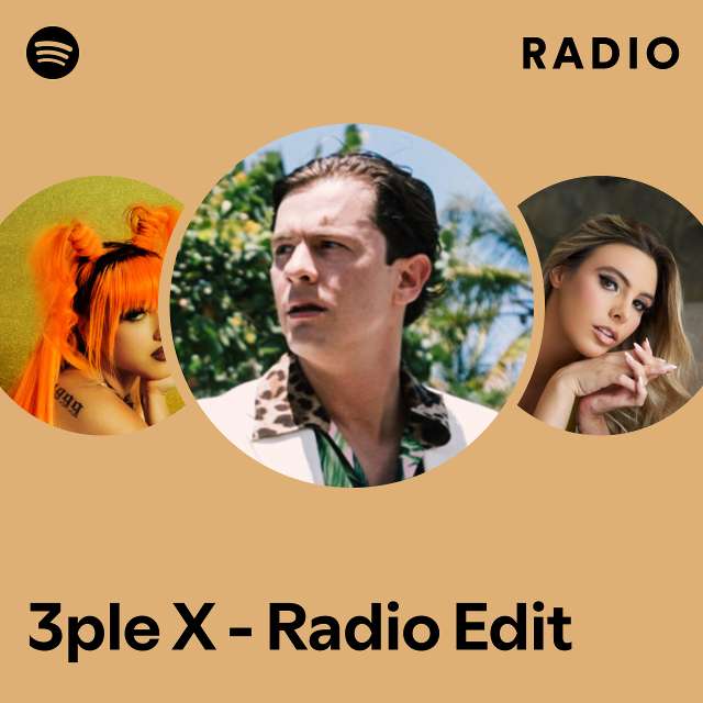 3ple X Radio Edit Radio Playlist By Spotify Spotify 1619