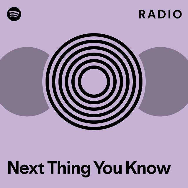 Next Thing You Know Radio - playlist by Spotify | Spotify