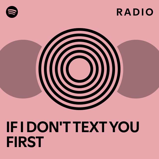 IF I DON'T TEXT YOU FIRST Radio - playlist by Spotify | Spotify