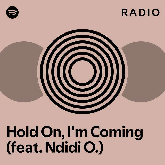 Hold On, I'm Coming (feat. Ndidi O.) Radio - playlist by Spotify | Spotify