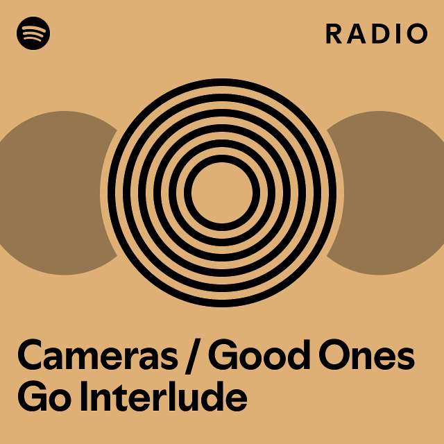 Cameras / Good Ones Go Interlude Radio playlist by Spotify Spotify