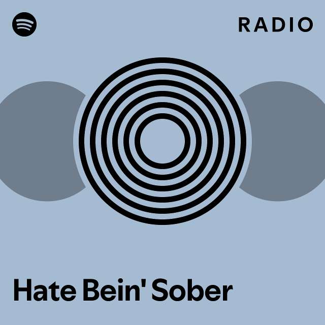 Hate Bein' Sober Radio - playlist by Spotify | Spotify