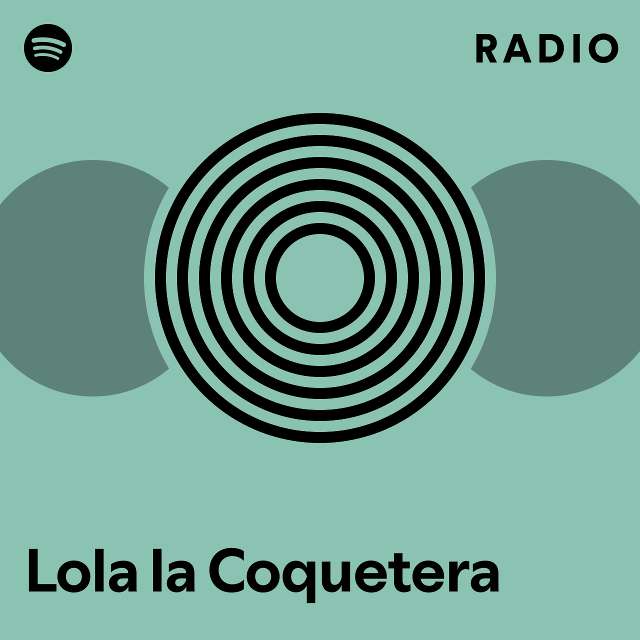 Lola la Coquetera Radio - playlist by Spotify | Spotify