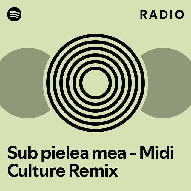 Sub pielea mea - Midi Culture Remix Radio - playlist by Spotify | Spotify