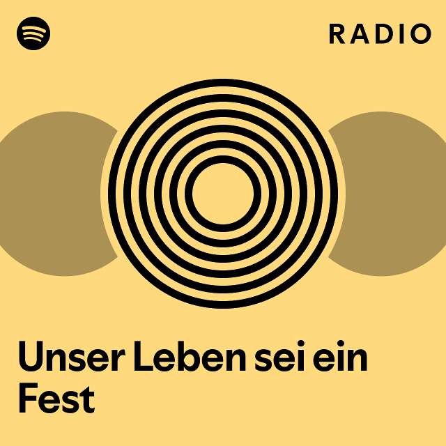 Unser Leben sei ein Fest Radio playlist by Spotify Spotify