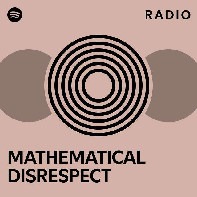 Mathematical disrespect radio playlist by spotify spotify