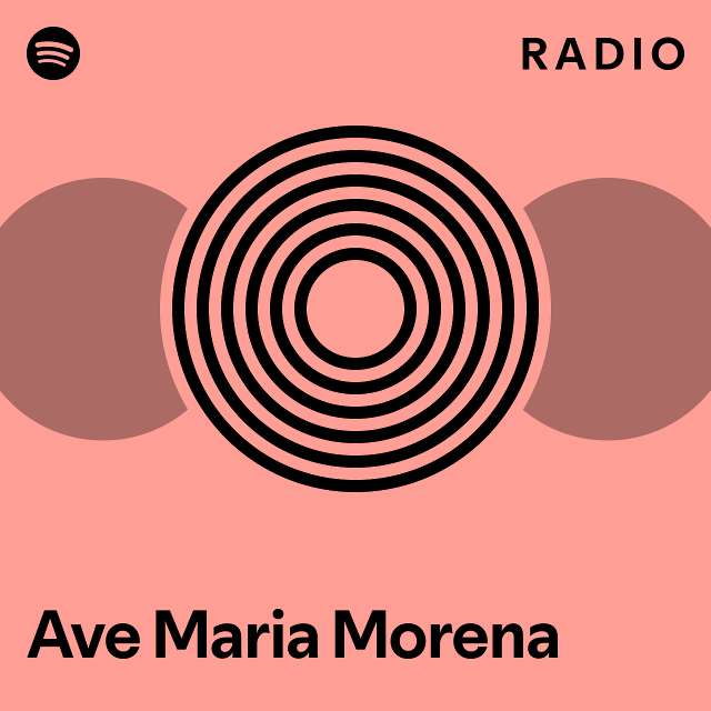 Ave Maria Morena Radio playlist by Spotify Spotify