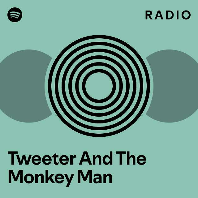 Tweeter And The Monkey Man Radio playlist by Spotify Spotify