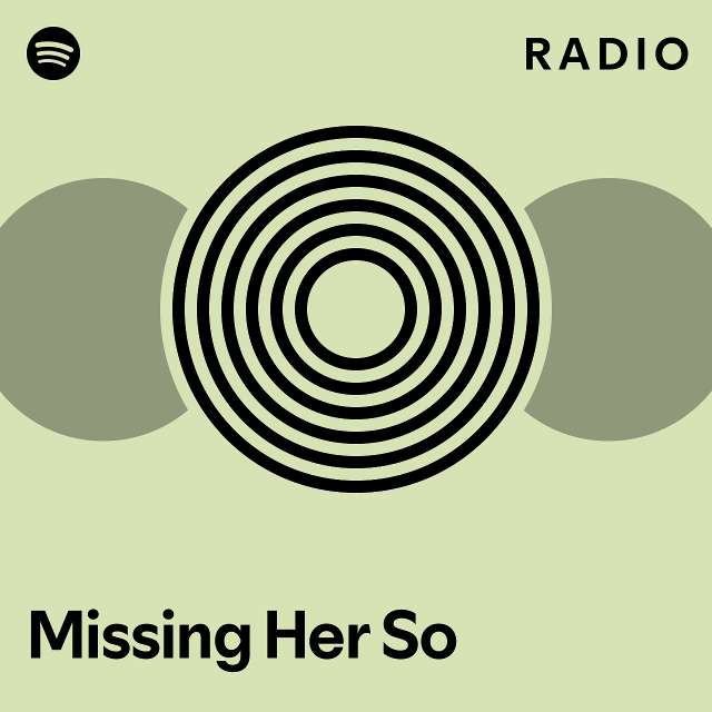 Missing Her So Radio Playlist By Spotify Spotify