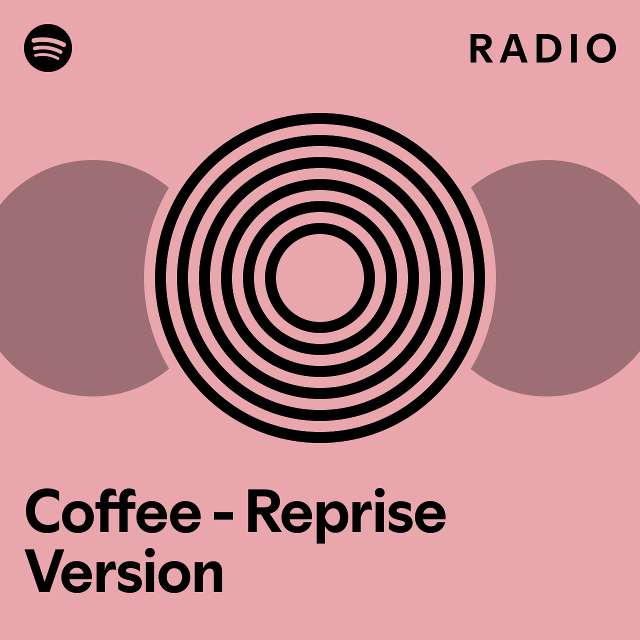 Coffee Reprise Version Radio playlist by Spotify Spotify