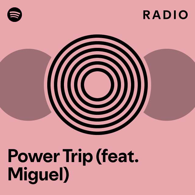 Power Trip (feat. Miguel) Radio playlist by Spotify Spotify