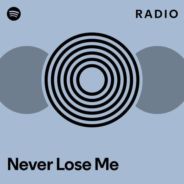 Never Lose Me Radio - playlist by Spotify | Spotify