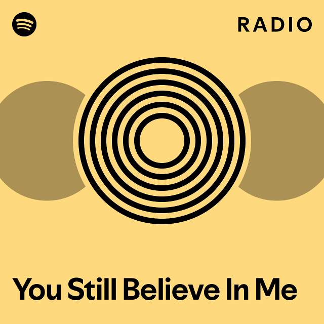 You Still Believe In Me Radio - playlist by Spotify | Spotify