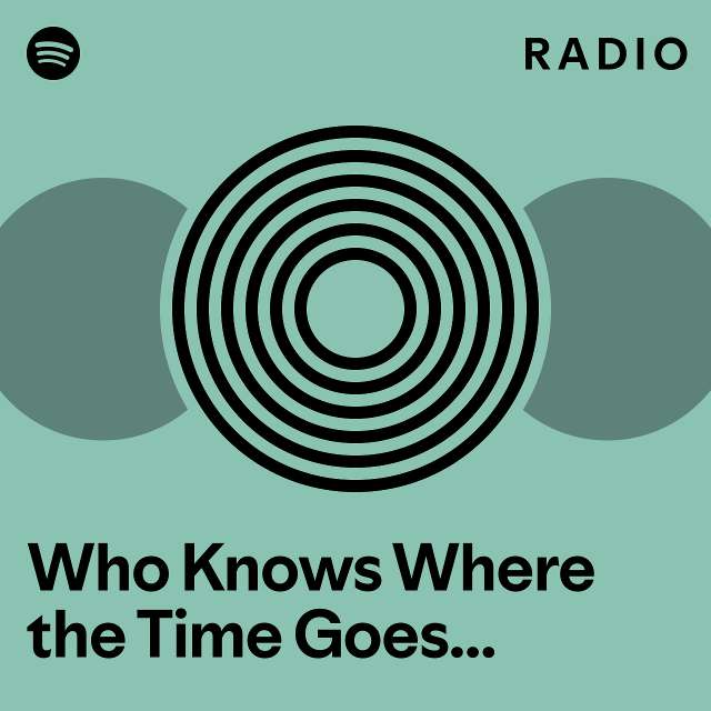 Who Knows Where The Time Goes Acoustic Radio Playlist By Spotify