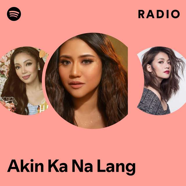 Akin Ka Na Lang Radio - playlist by Spotify | Spotify