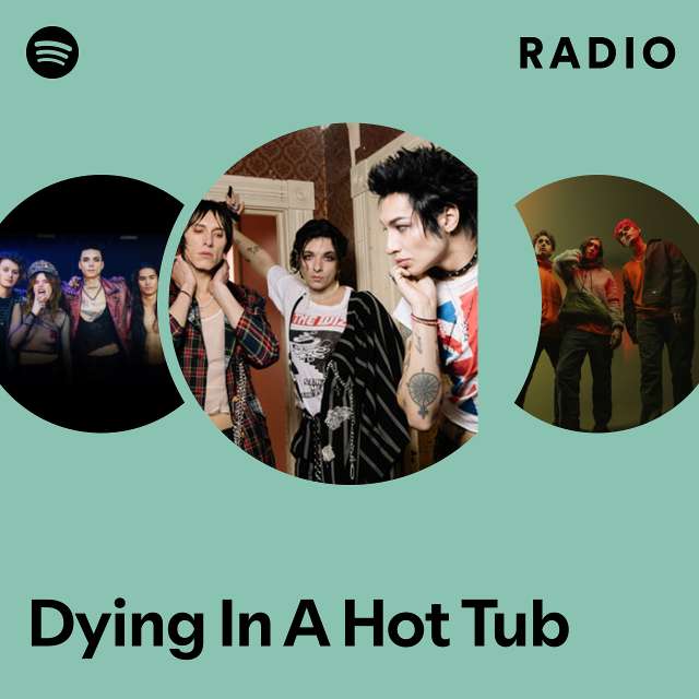 Dying In A Hot Tub Radio
