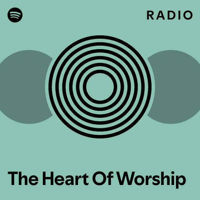 The Heart Of Worship Radio - playlist by Spotify | Spotify