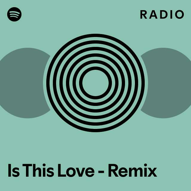 Is This Love - Remix Radio - playlist by Spotify | Spotify