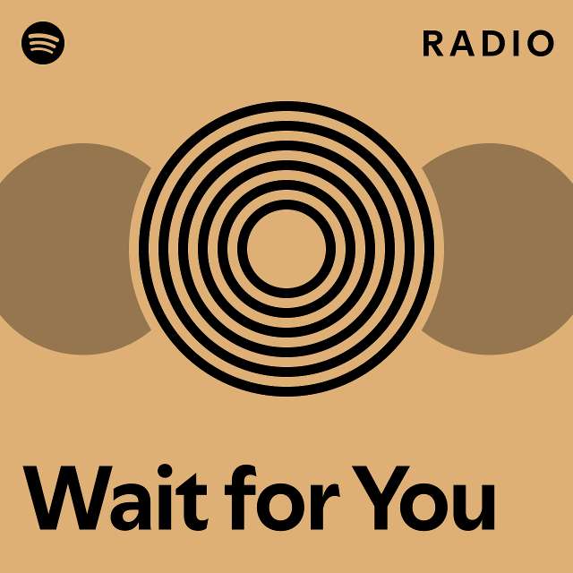 Wait for You Radio - playlist by Spotify | Spotify