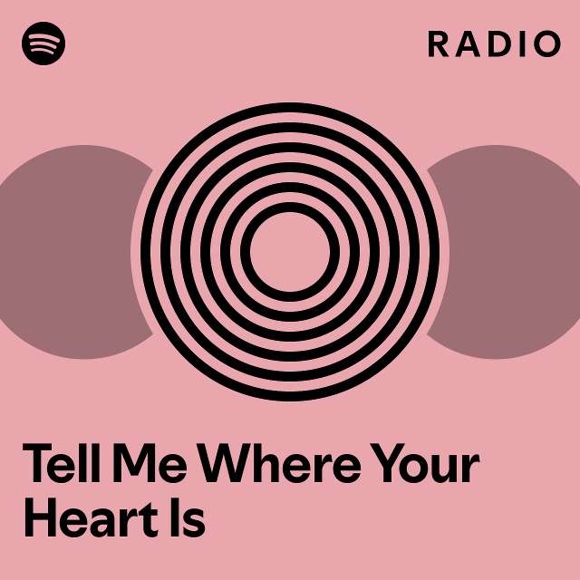 Tell me where your heart is radio playlist by spotify spotify